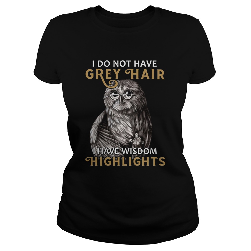 I do not have grey hair I have wisdom highlights Classic Ladies