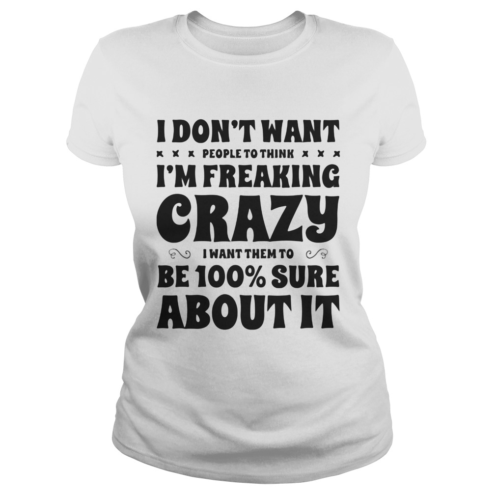I dont want people to think Im freaking crazy I want them to be 100 percent sure about it Classic Ladies