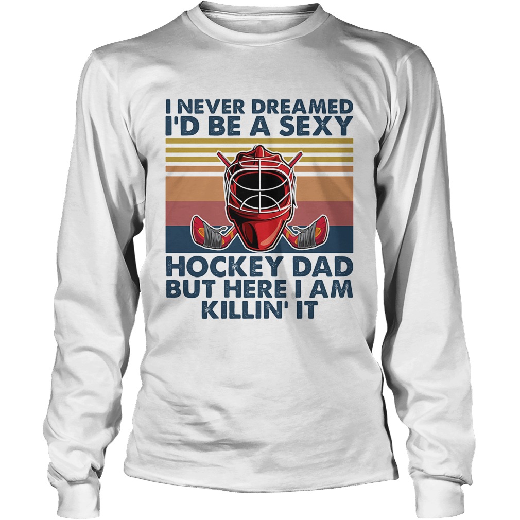 I ever dreamed Id be a sexy Hockey dad but here I am killin it vintage Long Sleeve