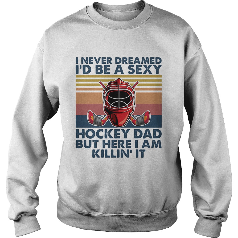 I ever dreamed Id be a sexy Hockey dad but here I am killin it vintage Sweatshirt