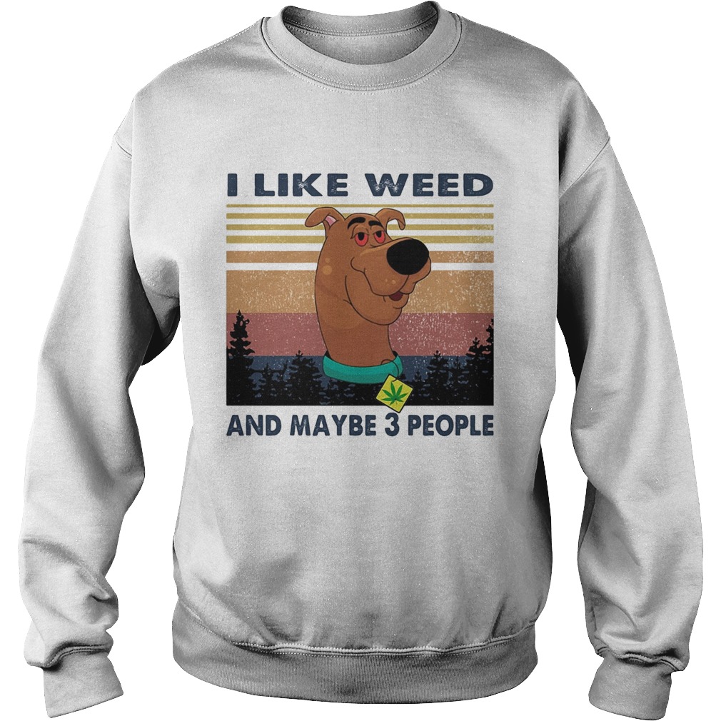 I like weed and maybe 3 people dog weed vintage Sweatshirt
