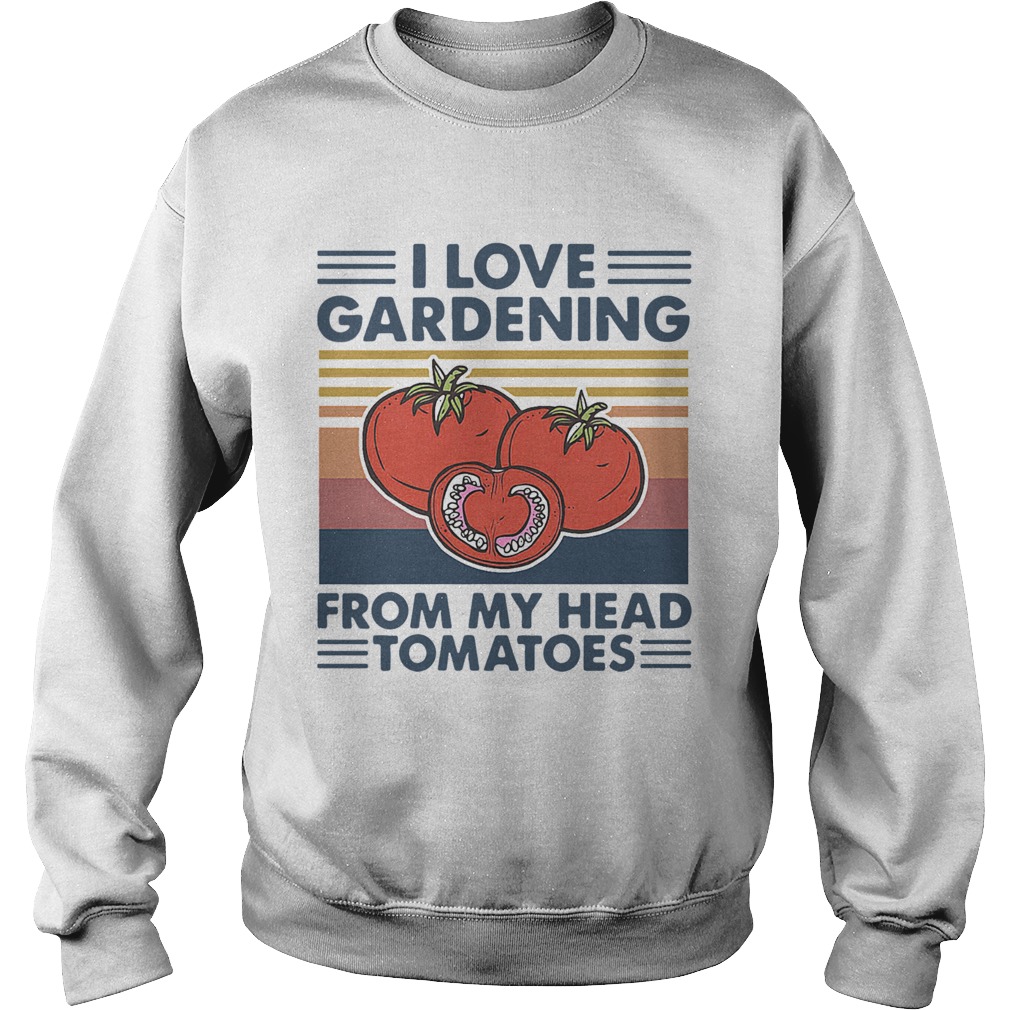 I love gardening from my head tomatoes vintage Sweatshirt