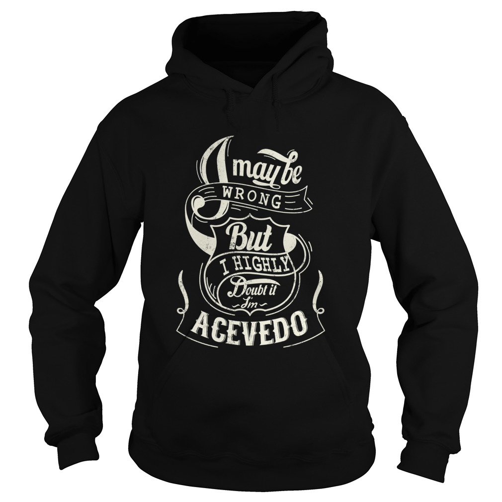 I may be wrong but I highly doubt it im acevedo Hoodie