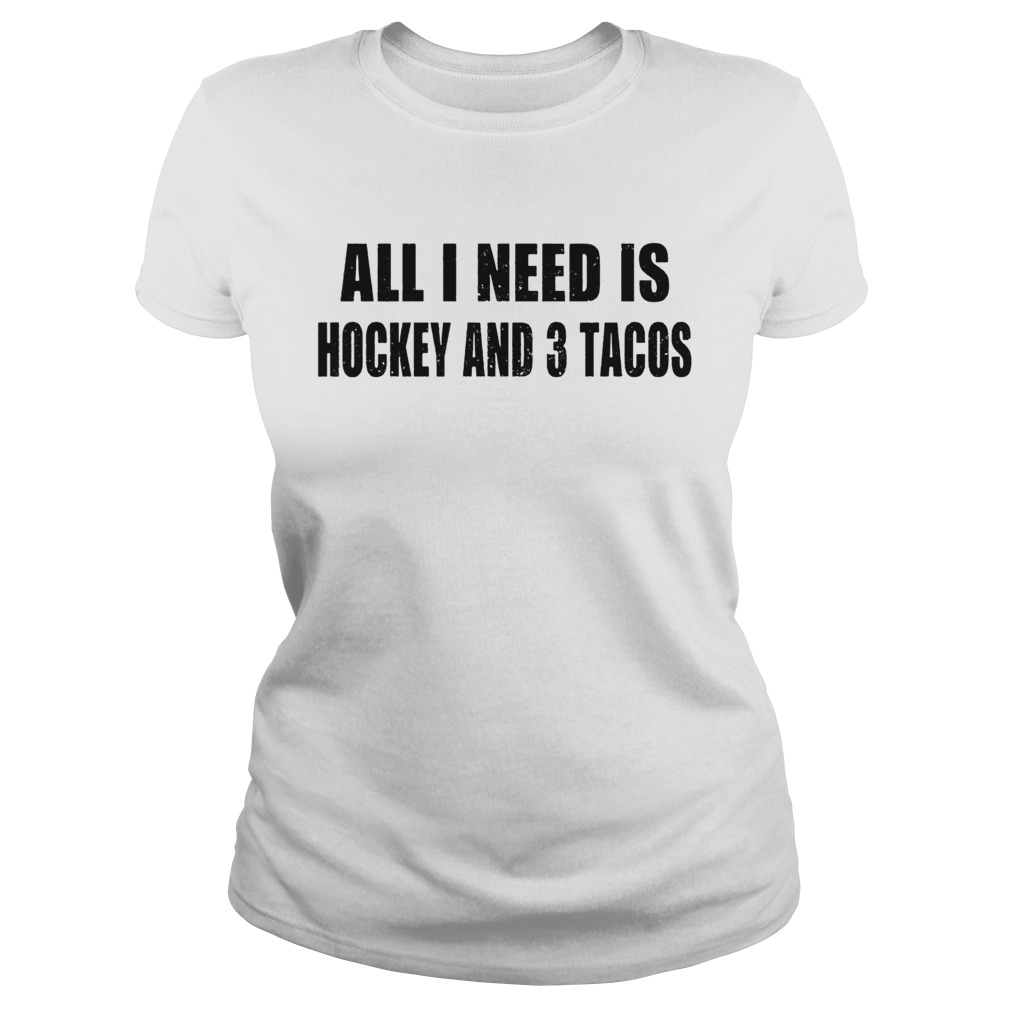 I need is hockey and 3 tacos Classic Ladies