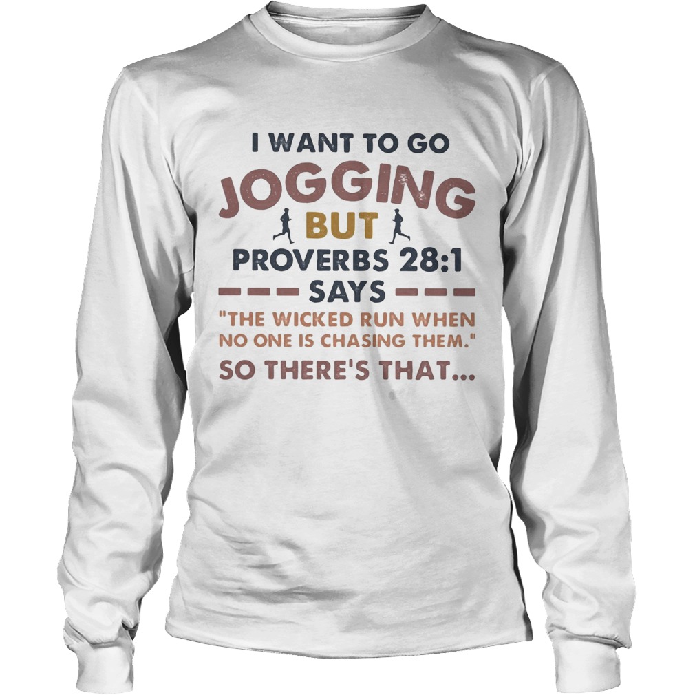 I want to go jogging but proverbs says so theres that Long Sleeve