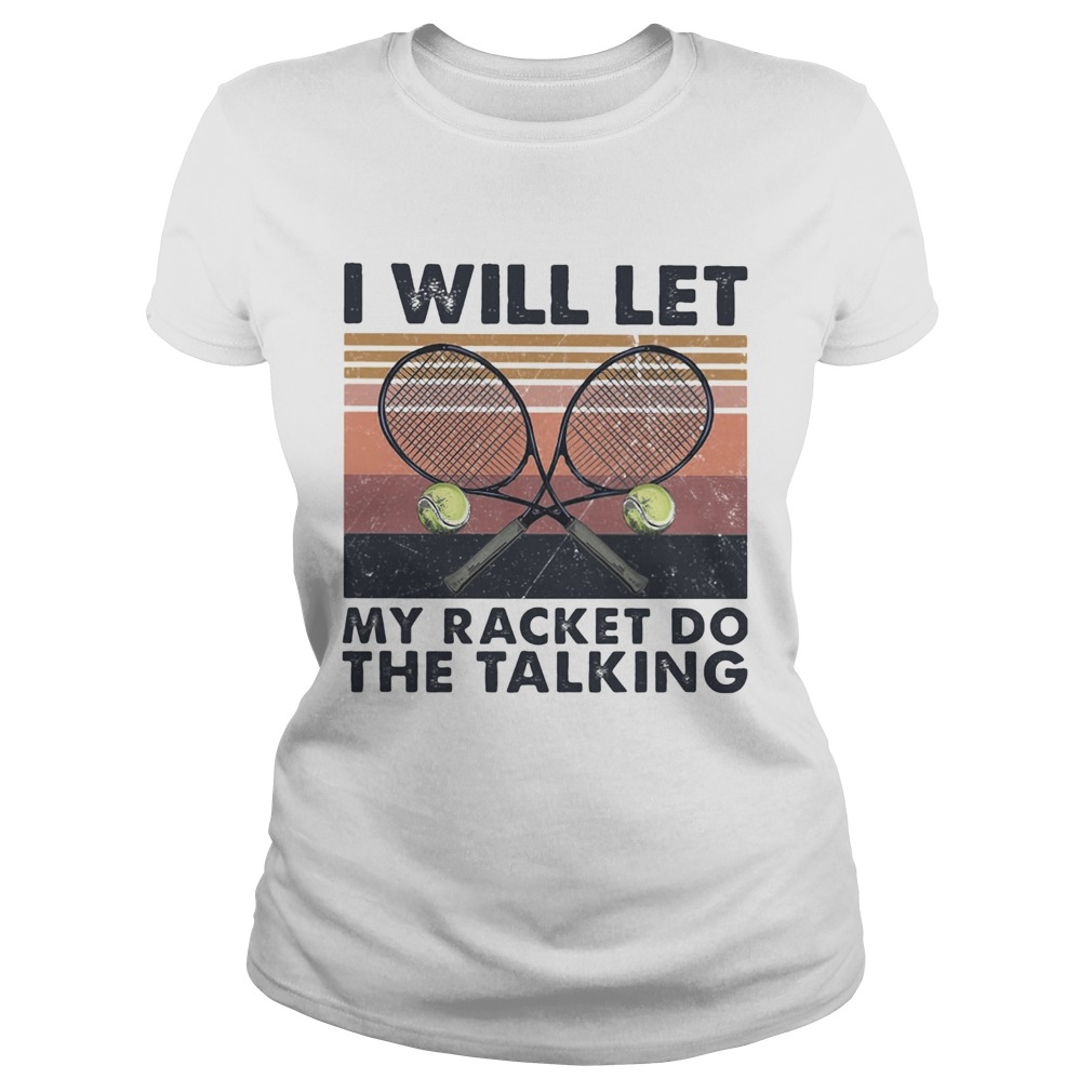 I will let my racket do the talking Tennis vintage Classic Ladies