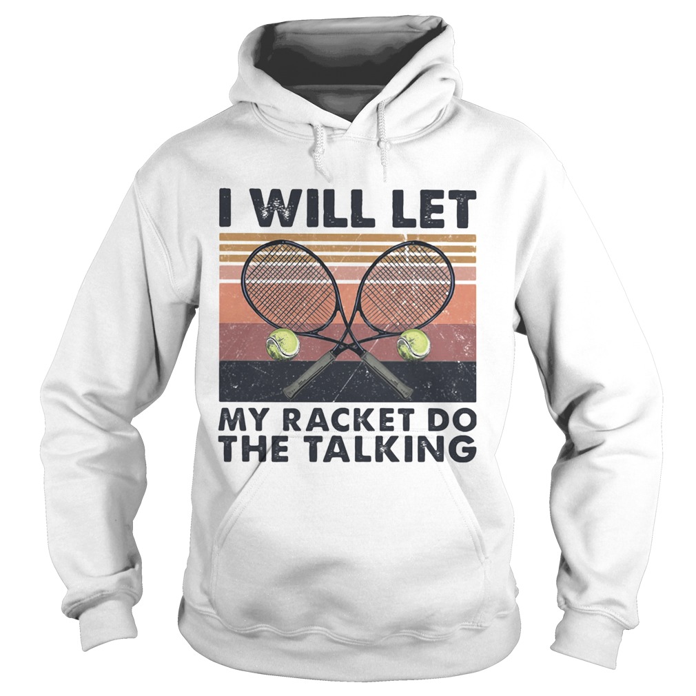 I will let my racket do the talking Tennis vintage Hoodie