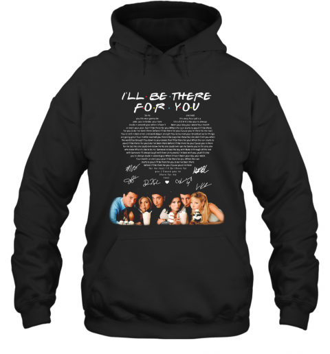 I'Ll Be There For You Friends Signatures Heart T-Shirt Unisex Hoodie