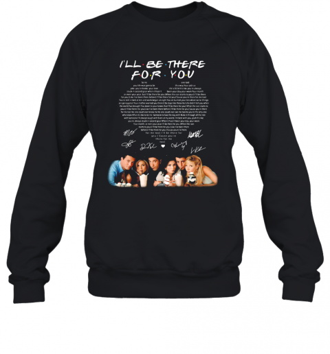 I'Ll Be There For You Friends Signatures Heart T-Shirt Unisex Sweatshirt