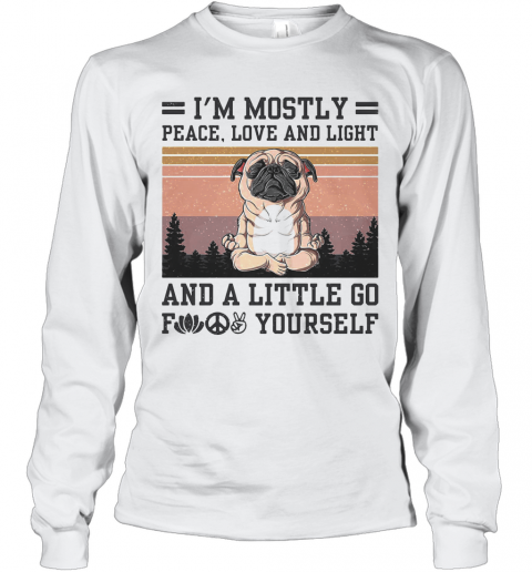 I'M Mostly Peace Love And Light And A Little Go Fuck Yourself Pug Yoga Vintage T-Shirt Long Sleeved T-shirt 