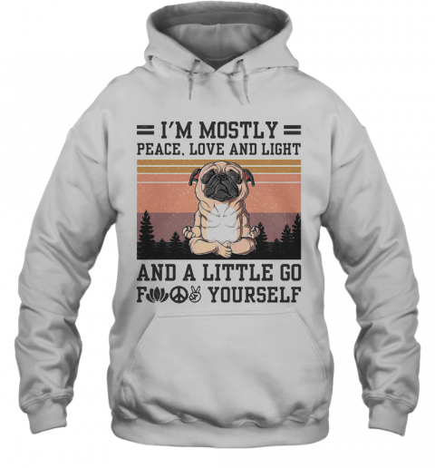 I'M Mostly Peace Love And Light And A Little Go Fuck Yourself Pug Yoga Vintage T-Shirt Unisex Hoodie