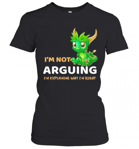 I'M Not Arguing I'M Explaining Why I'M Right Dragon T-Shirt Classic Women's T-shirt