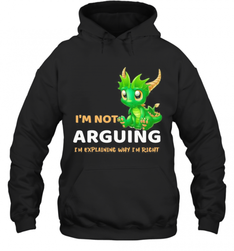I'M Not Arguing I'M Explaining Why I'M Right Dragon T-Shirt Unisex Hoodie