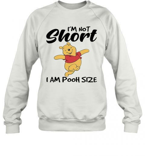 I'M Not Short I Am Pooh Size T-Shirt Unisex Sweatshirt