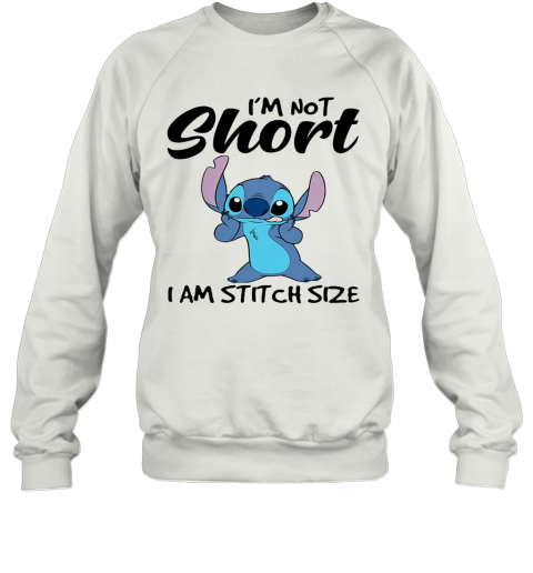 I'M Not Short I Am Stitch Size T-Shirt Unisex Sweatshirt