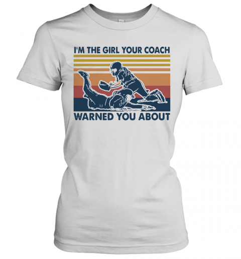 I'M The Girl Your Coach Warned You About Vintage T-Shirt Classic Women's T-shirt