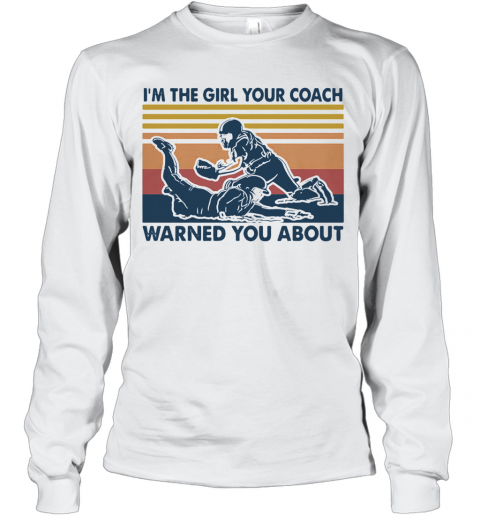 I'M The Girl Your Coach Warned You About Vintage T-Shirt Long Sleeved T-shirt 