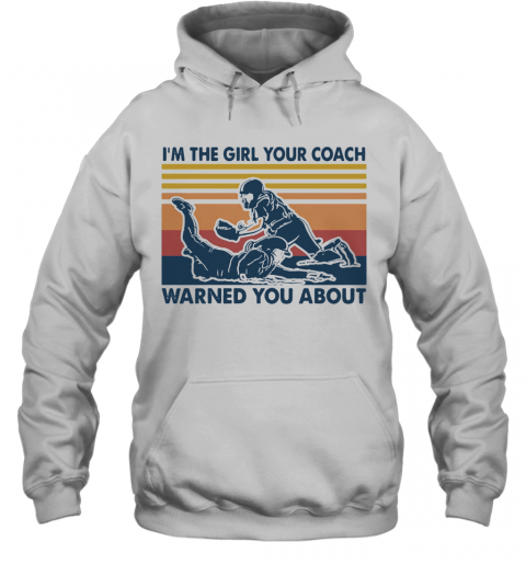 I'M The Girl Your Coach Warned You About Vintage T-Shirt Unisex Hoodie