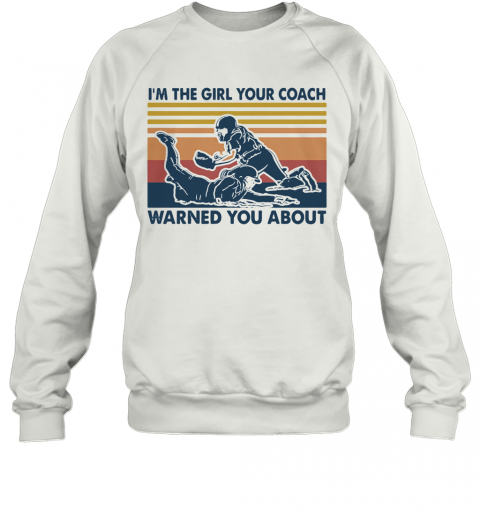 I'M The Girl Your Coach Warned You About Vintage T-Shirt Unisex Sweatshirt