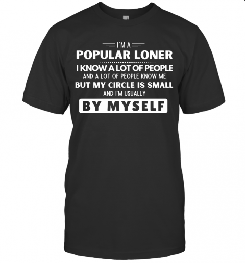 I'M A Popular Loner I Know A Lot Of People But My Circle Is Small T-Shirt