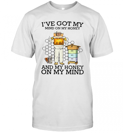 I'Ve Got My Mind On My Honey And My Honey On My Mind T-Shirt