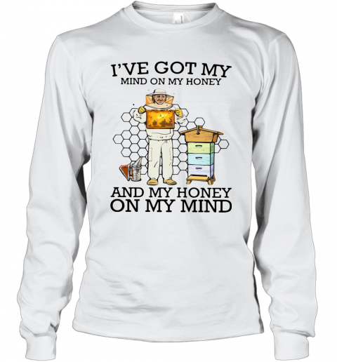 I've Got My Mind On My Honey And My Honey On My Mind T-Shirt Long Sleeved T-shirt 