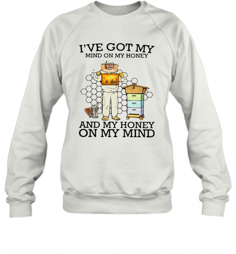 I've Got My Mind On My Honey And My Honey On My Mind T-Shirt Unisex Sweatshirt