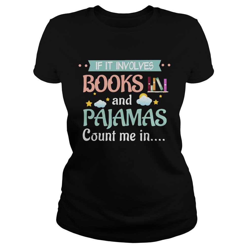 If It Involves Books And Pajamas Count Me In Classic Ladies
