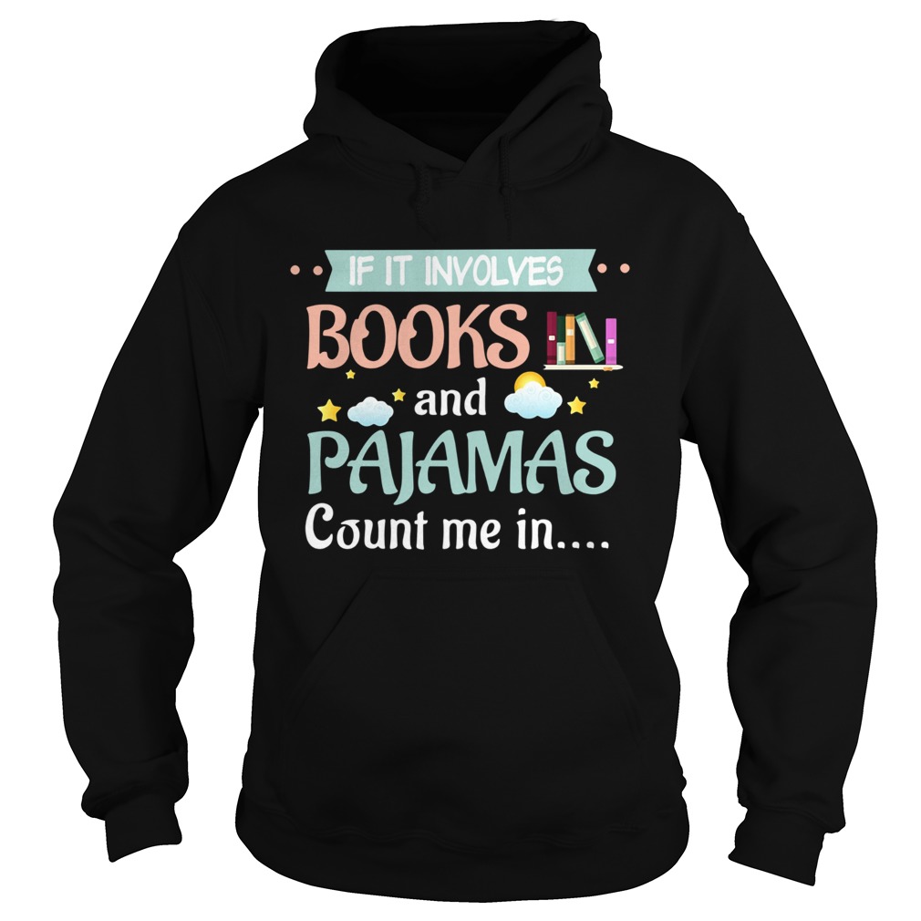 If It Involves Books And Pajamas Count Me In Reading Hoodie
