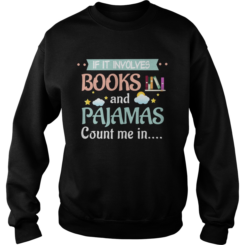 If It Involves Books And Pajamas Count Me In Reading Sweatshirt