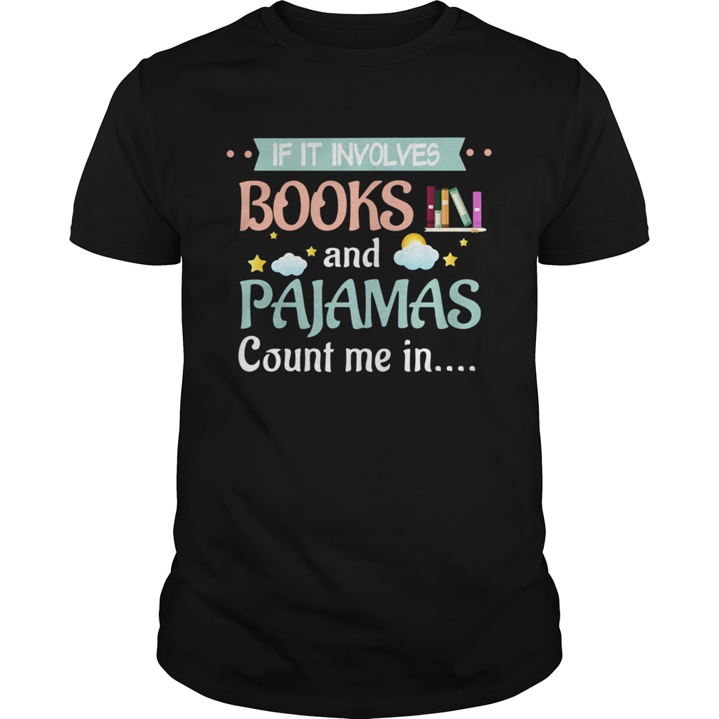 If It Involves Books And Pajamas Count Me In Reading shirt