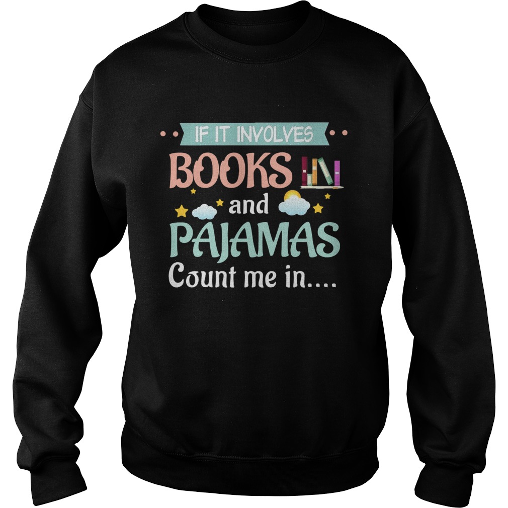 If It Involves Books And Pajamas Count Me In Sweatshirt