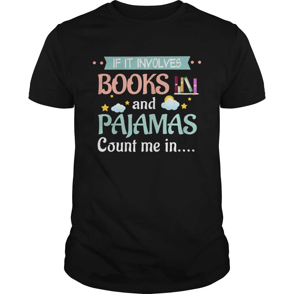 If It Involves Books And Pajamas Count Me In shirt