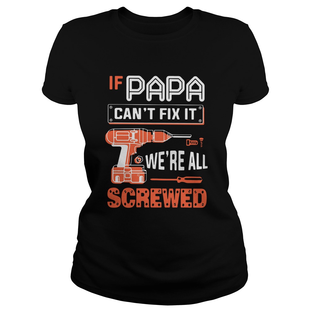 If Papa Cant Fix It Were All Screwed Classic Ladies