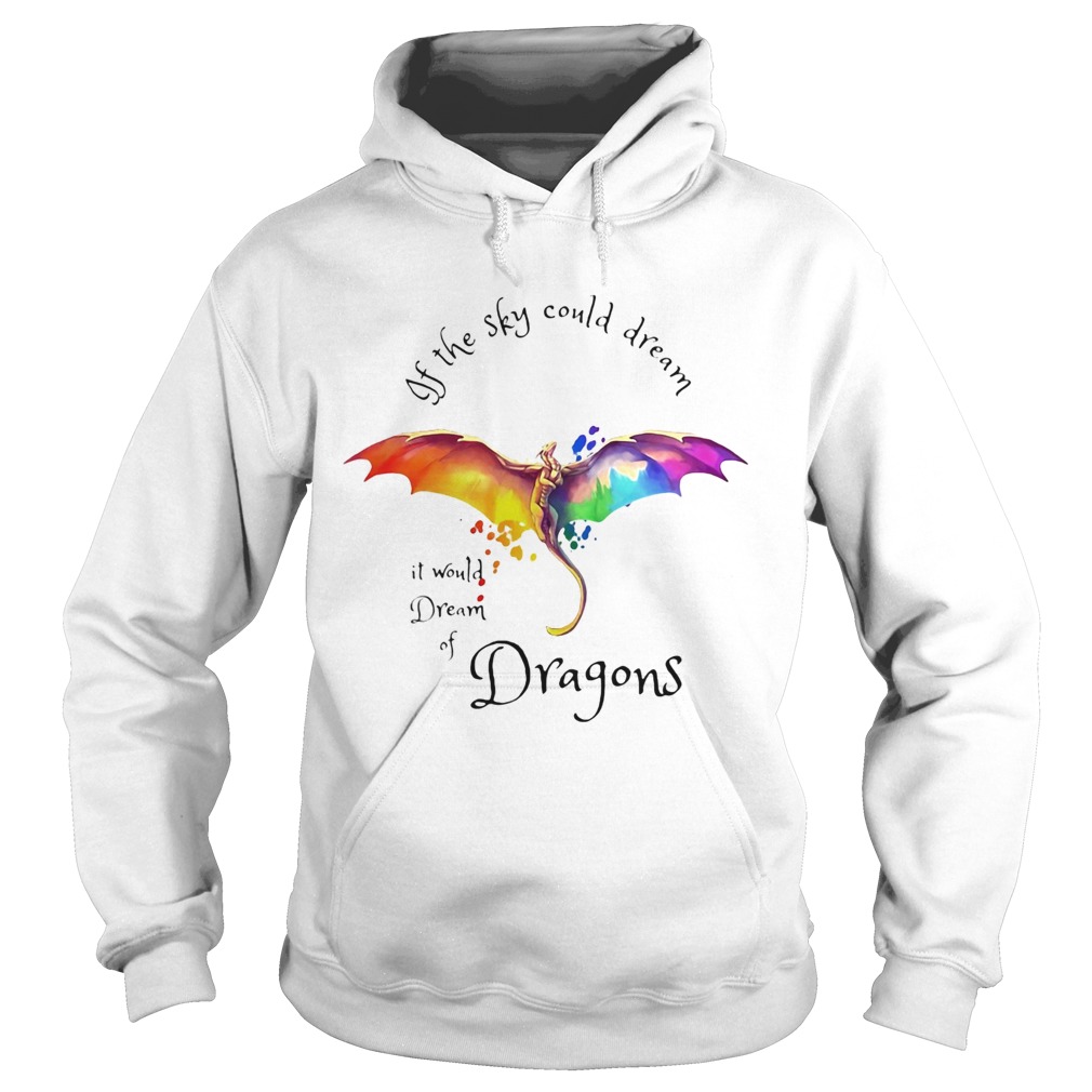 If the sky could dream it would dream of Dragons color Hoodie