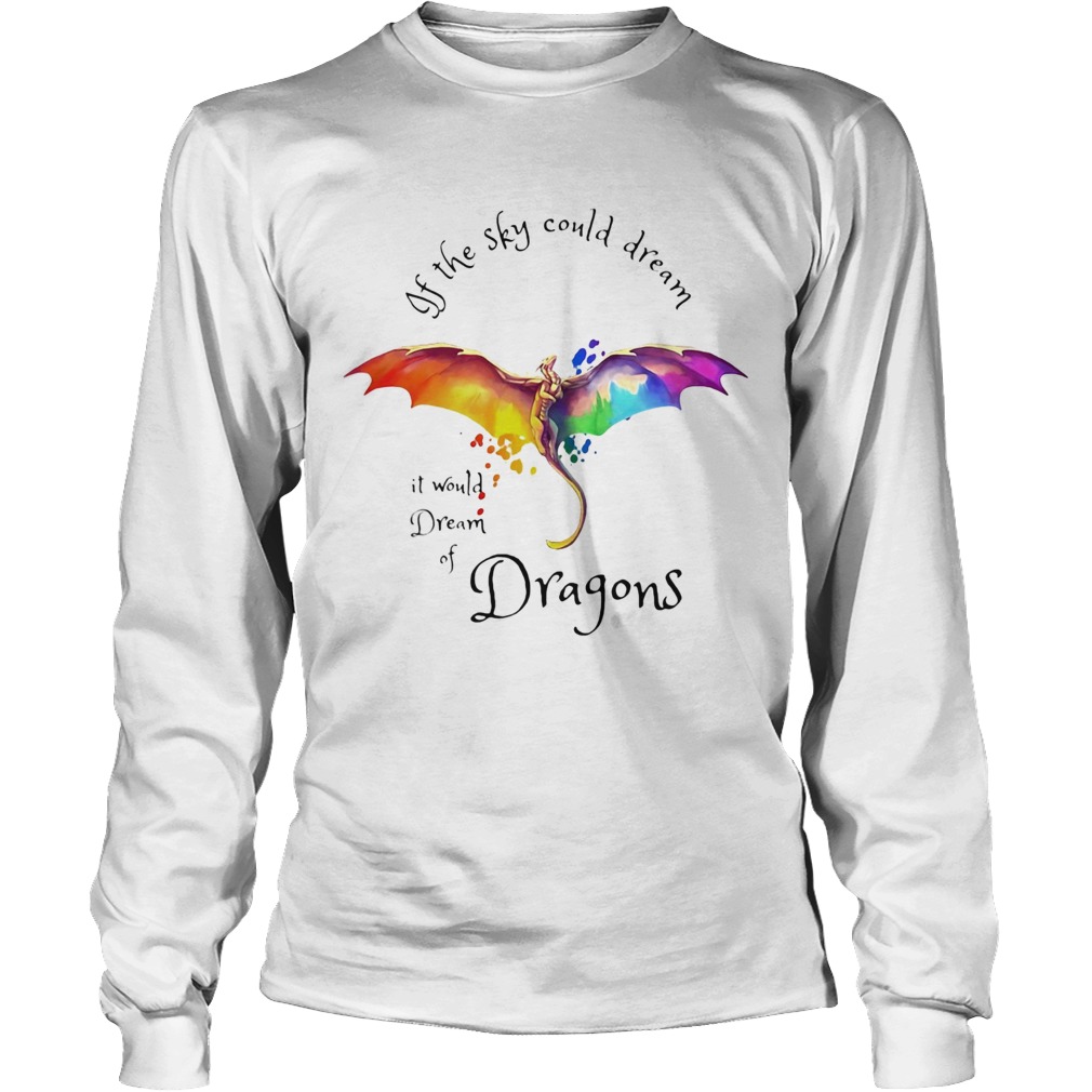 If the sky could dream it would dream of Dragons color Long Sleeve
