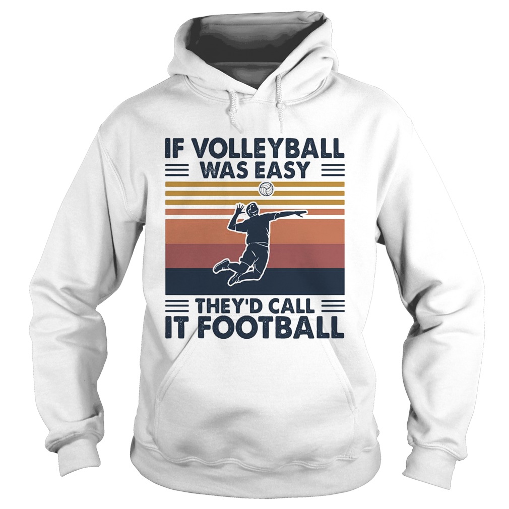 If volleyball was easy theyd call it football vintage Hoodie