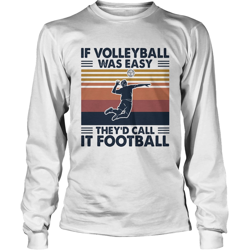 If volleyball was easy theyd call it football vintage Long Sleeve