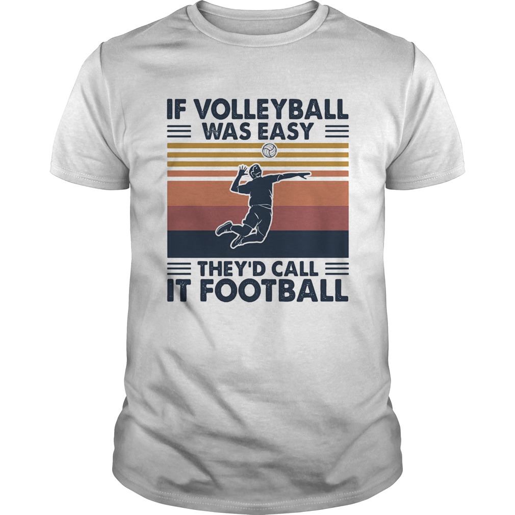 If volleyball was easy theyd call it football vintage shirt