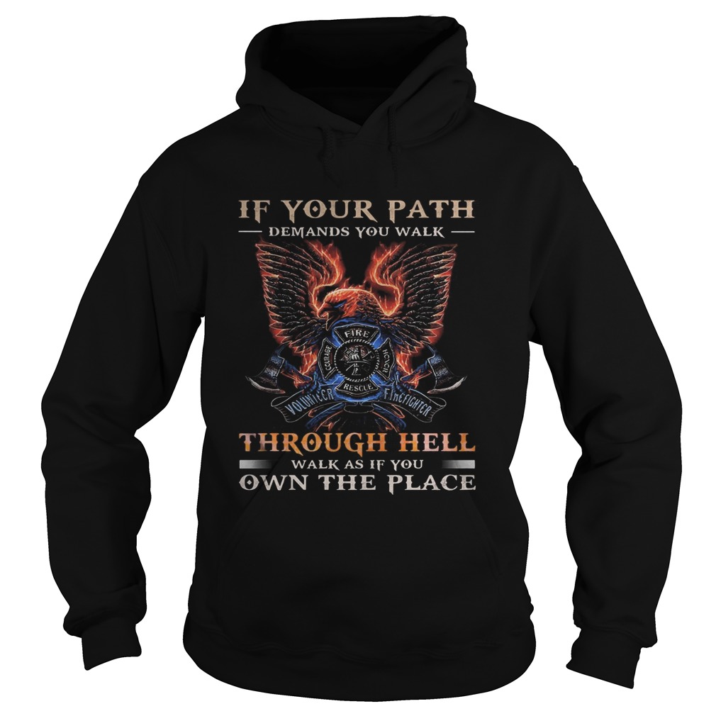 If your path demands you walk through hell walk as if you own the place Hoodie