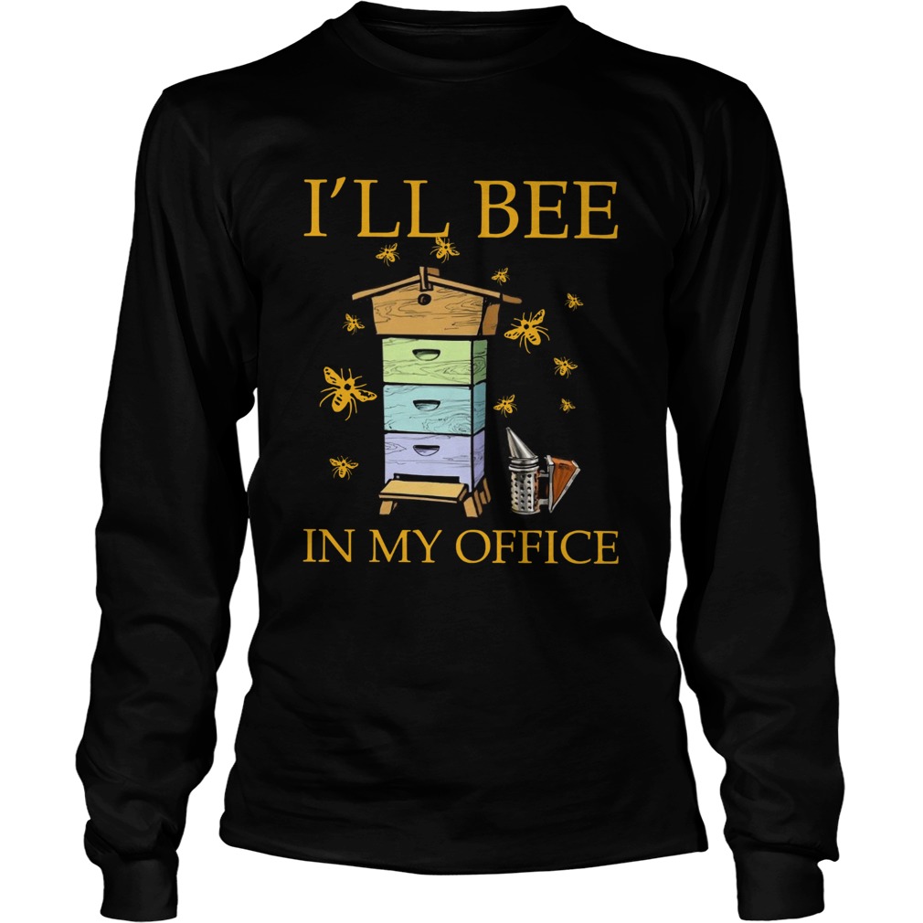 Ill Bee In My Office Long Sleeve