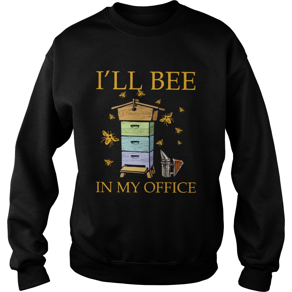 Ill Bee In My Office Sweatshirt