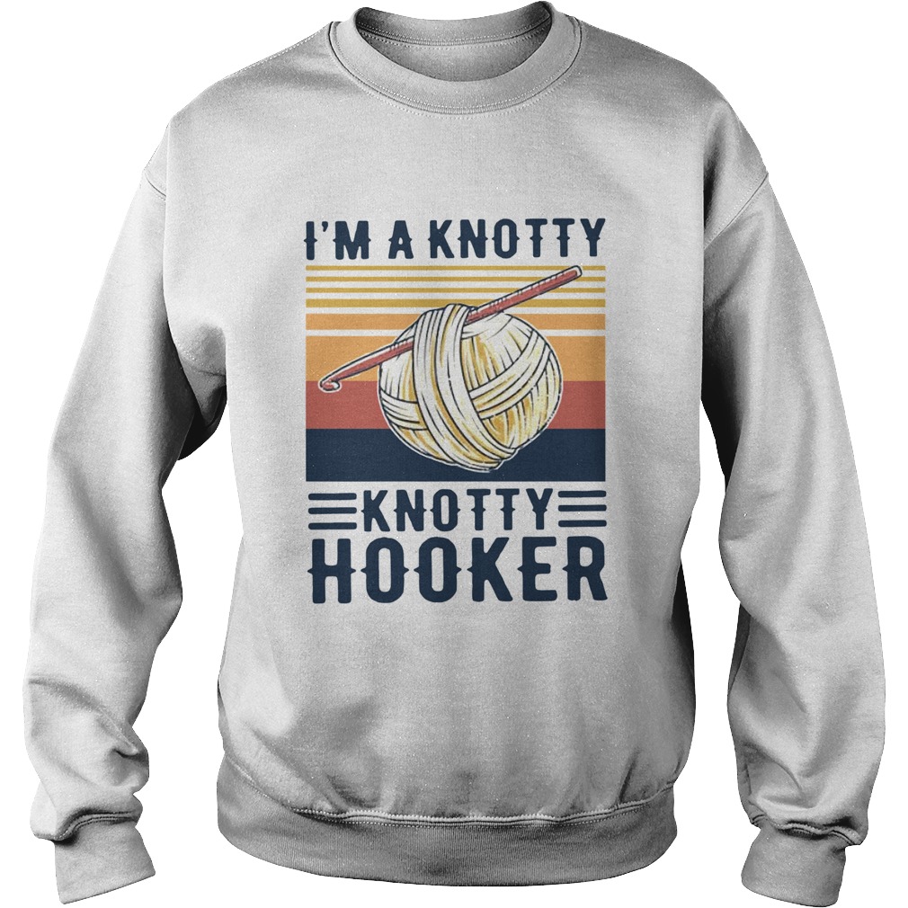 Im A Knotty Knotty Hooker Vintage Sweatshirt