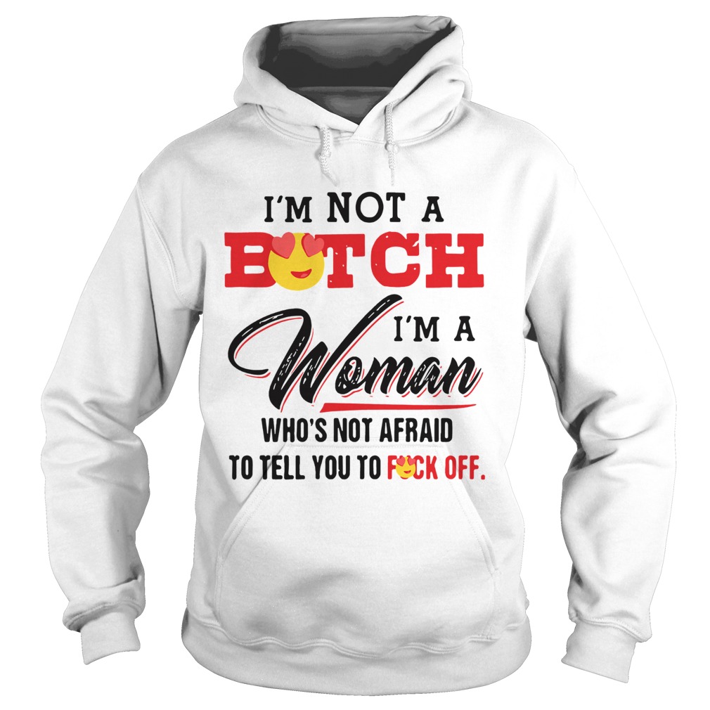 Im Not A Bitch Im A Woman Whos Not Afraid To Tell You To Fuck Off Hoodie