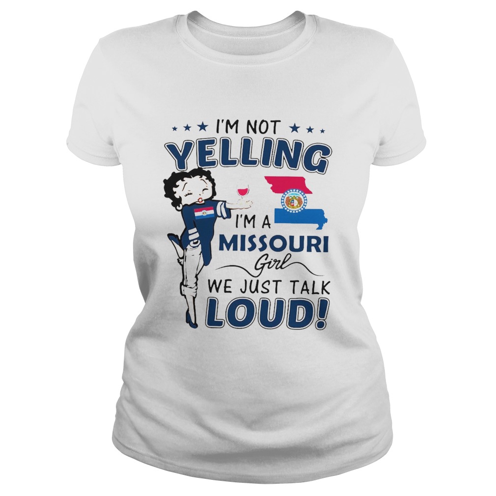 Im Not Yelling Im A Missouri Girl We Just Talk Loud Classic Ladies