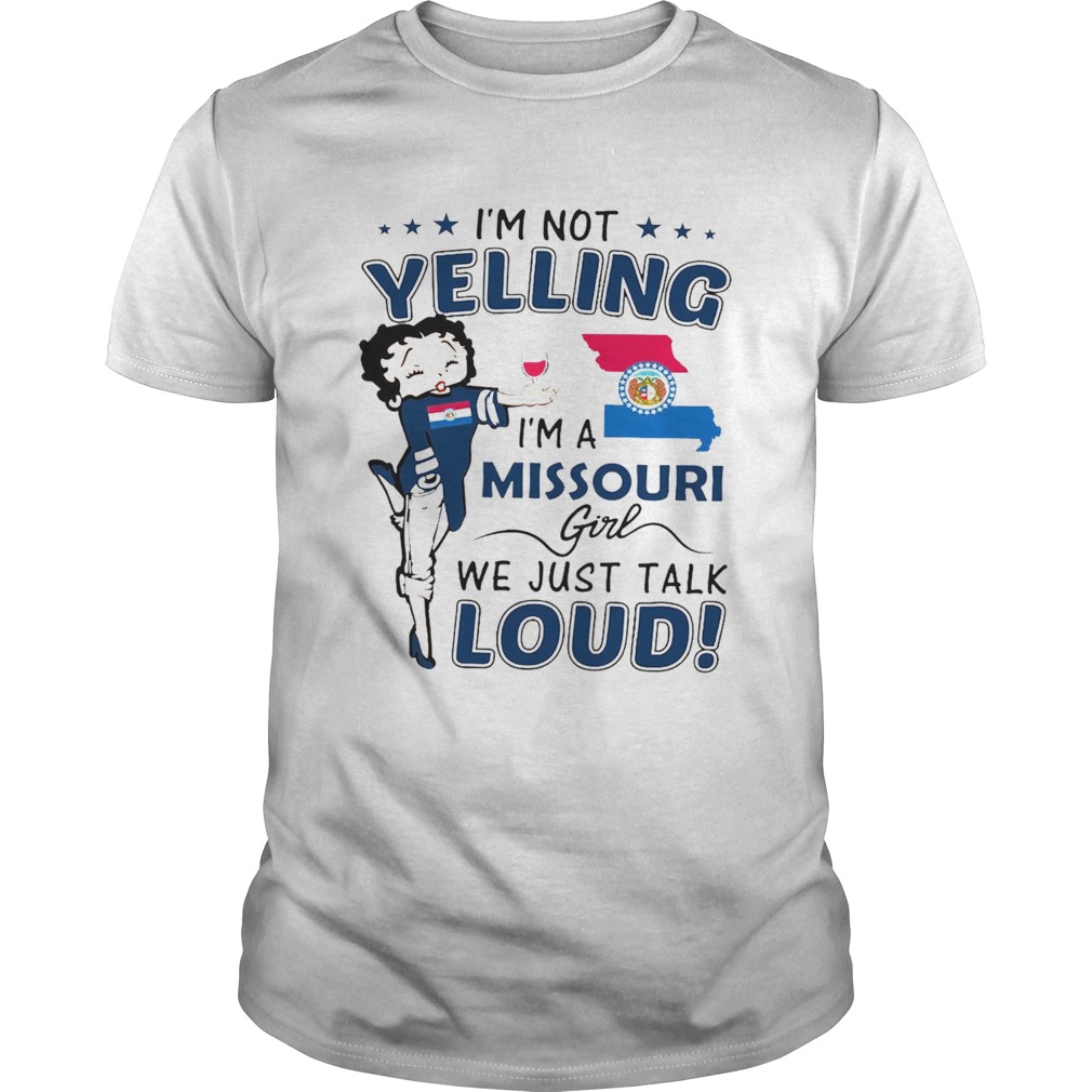 Im Not Yelling Im A Missouri Girl We Just Talk Loud shirt