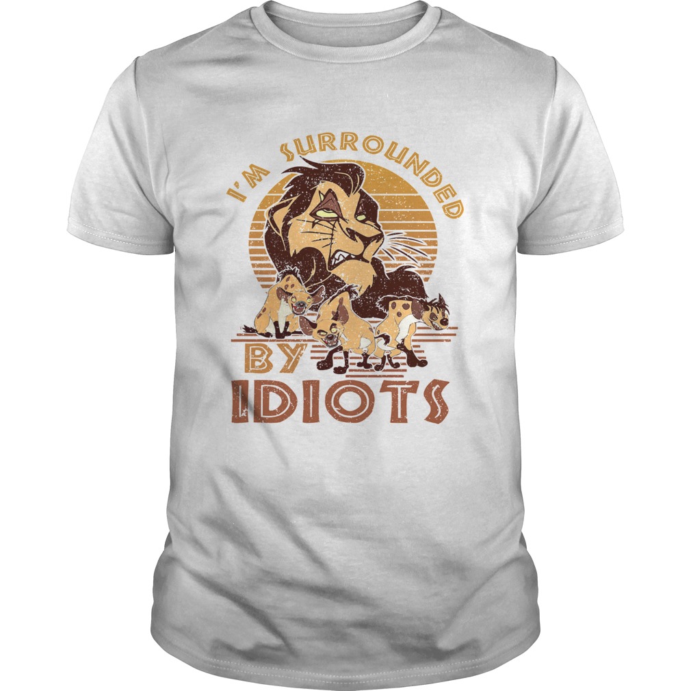 Im Surrounded By Idiots shirt