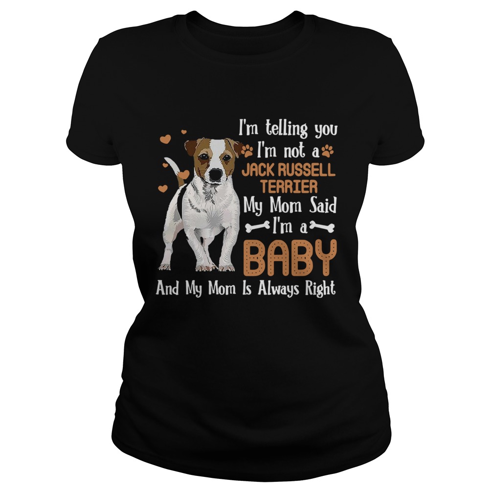 Im Telling You Im Not A Jack Russell Terrier My Mom Said Classic Ladies