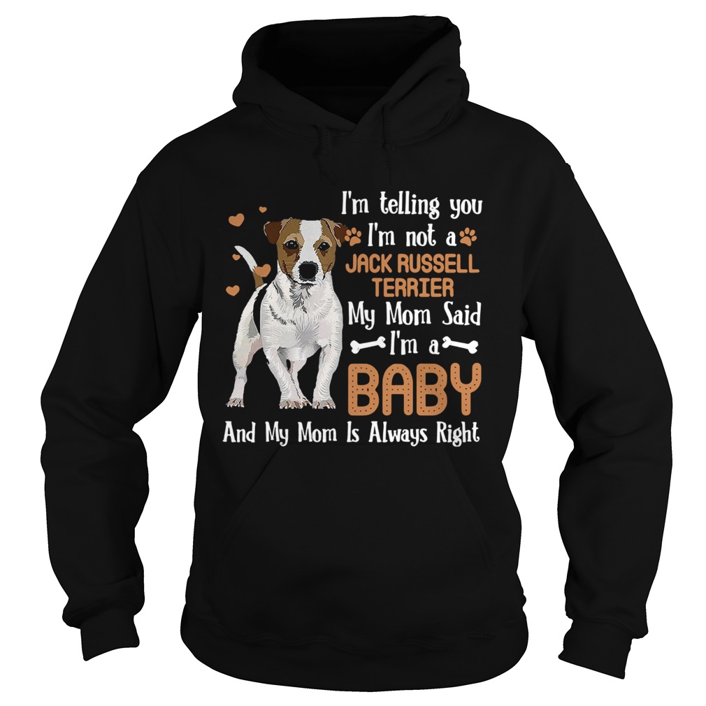 Im Telling You Im Not A Jack Russell Terrier My Mom Said Hoodie