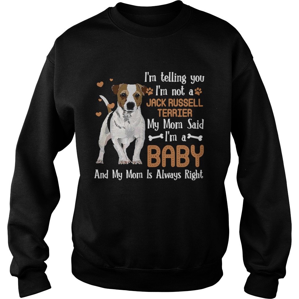Im Telling You Im Not A Jack Russell Terrier My Mom Said Sweatshirt